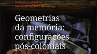 Compte Rendu a " Geometrias da Memória: configurações pós-coloniais "
